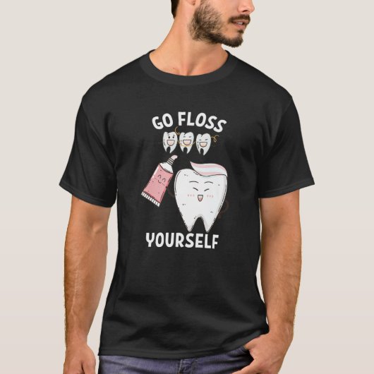 Dental Floss Design For Men Women Go Floss Yoursel Tシャツ (正面)