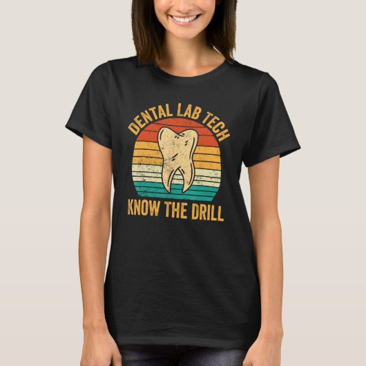 Dental Lab Tech Know The Drill Technician Dentistr Tシャツ (正面)