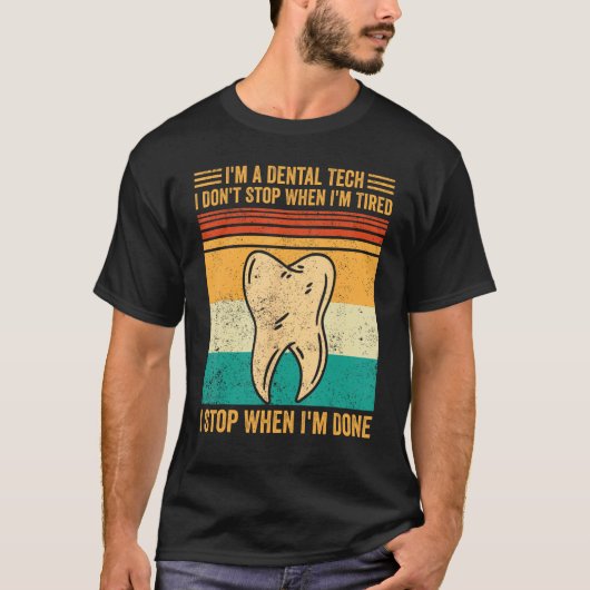 Dental Lab Tech Technician I Don ストップ When I m T Tシャツ (正面)