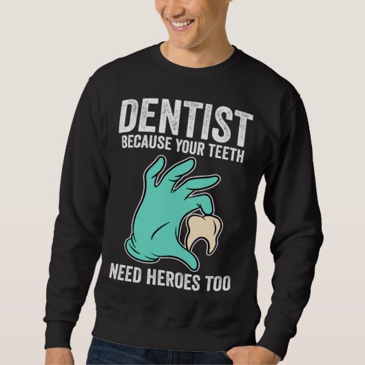 Dentist Because Your Teeth Need Heroes Too スウェットシャツ (正面)