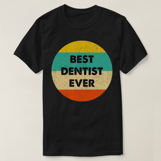Dentist   Best Dentist Ever  Tシャツ (デザイン正面)