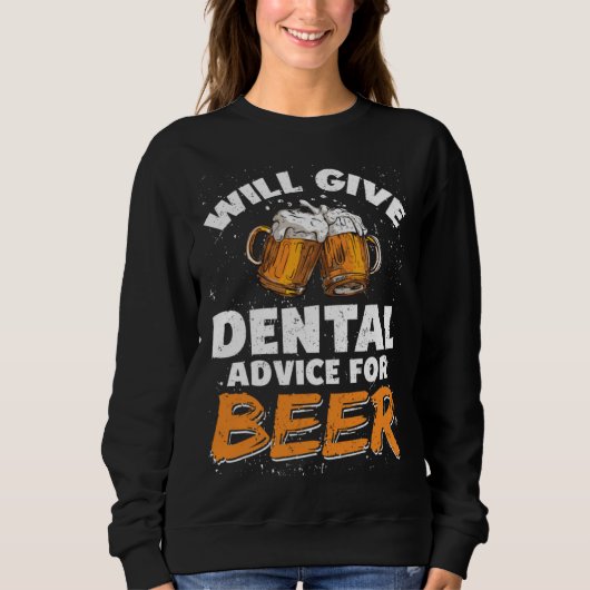 Dentist Dental Assistant Will Give Advice For Beer スウェットシャツ (正面)