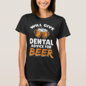 Dentist Dental Assistant Will Give Advice For Beer Tシャツ (正面)
