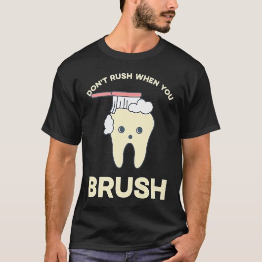 DENTIST Don't rush when you brush 1 Tシャツ (正面)