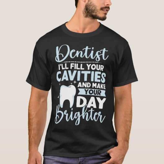 Dentist I'll Fill Your Cavities And Make Your Day  Tシャツ (正面)