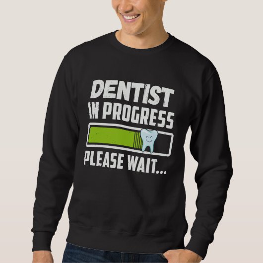 Dentist In Progress Please Wait Future Dentist スウェットシャツ (正面)