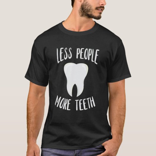 Dentist Less People More Tooth Dentistry Dental Of Tシャツ (正面)