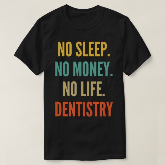 Dentistry Studies, No Sleep No Money No Life Denti Tシャツ (デザイン正面)