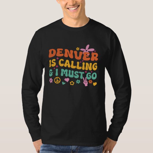 Denver Is Calling And I Must Go Tシャツ (正面)