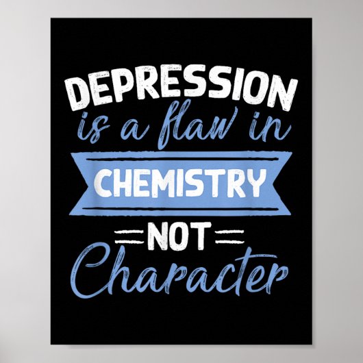 Depression Is A Flaw In Chemistry Suicide Awarenes ポスター (正面)