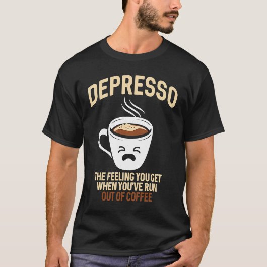 Depresso The Feeling You Get When You've Run Out O Tシャツ (正面)