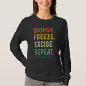 Dermatologist Biopsy Freeze Excise Repeat Dermatol Tシャツ (正面)