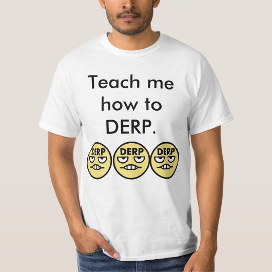 DERPに私にいかに教えて下さい Tシャツ (正面)