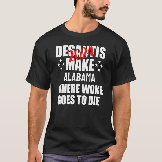 DeSantis 2024 Make Alabama目覚めた場所が死ぬ Tシャツ (正面)