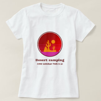 Desert Camping Where Sunscreen Fears To Go Desert  Tシャツ