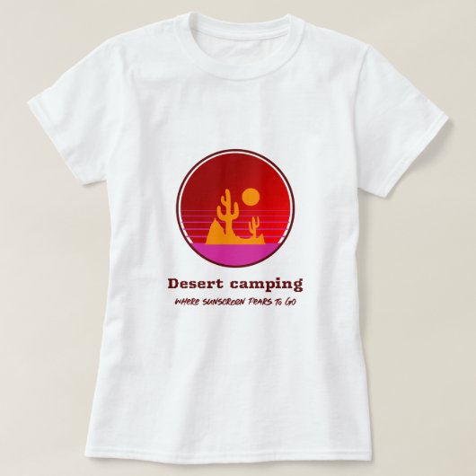Desert Camping Where Sunscreen Fears To Go Desert Tシャツ (デザイン正面)