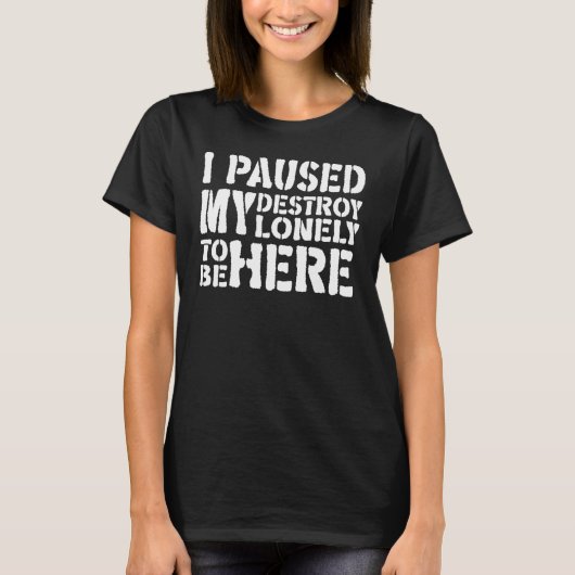 Destroy Lonelyを一時停止してここに来ました 31 Tシャツ (正面)