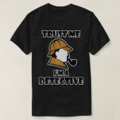 Detective Design for Men & Women - Trust Me I'm a  Tシャツ (デザイン正面)