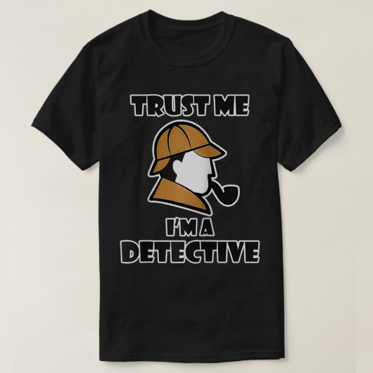 Detective Design for Men & Women - Trust Me I'm a  Tシャツ (デザイン正面)