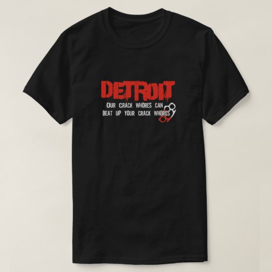 Detroit City - Our Crack Whores can beat up your c Tシャツ (デザイン正面)