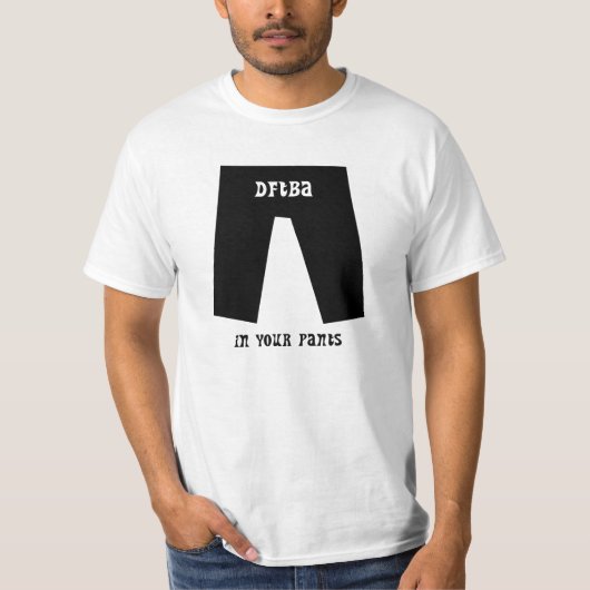 DFTBA… あなたのズボン Tシャツ (正面)