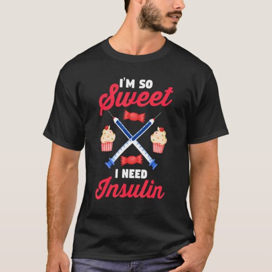 Diabetes Awareness  Diabetic  I'm So Sweet I Need  Tシャツ (正面)