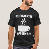 diagnosis coffeeholic coffee holic seeks saying tシャツ (正面)