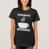 diagnosis coffeeholic coffee holic seeks saying tシャツ (正面)