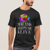 Dialysis Keeps Me Alive Kidney Motivational Men s  Tシャツ (正面)