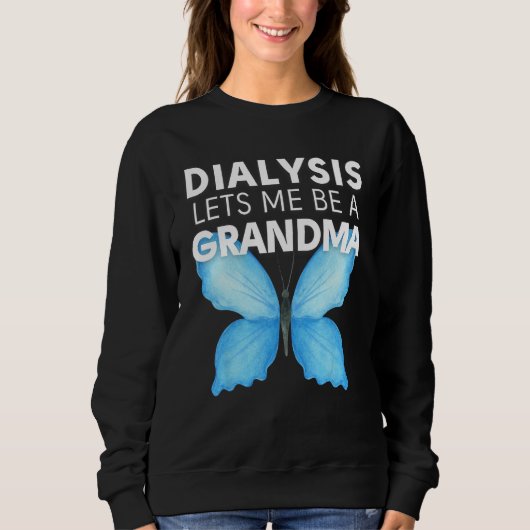 Dialysis Lets Me Be A Grandma Motivational Men s & スウェットシャツ (正面)
