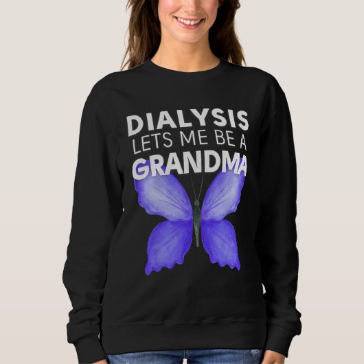 Dialysis Lets Me Be A Grandma Motivational Men s & スウェットシャツ (正面)