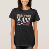 Dialysis Nurse Graphic Nurses And Nursing Tシャツ (正面)