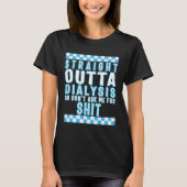 Dialysis Straight Outta Dialysis Tee Dialysis Pati Tシャツ (正面)