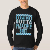 Dialysis Straight Outta Dialysis Tee Dialysis Pati Tシャツ (正面)