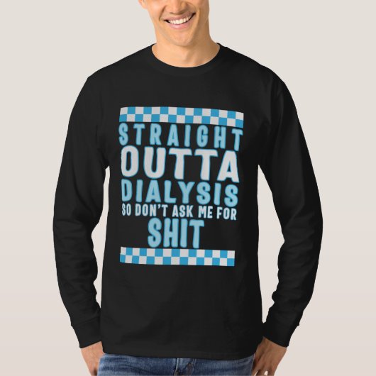 Dialysis Straight Outta Dialysis Tee Dialysis Pati Tシャツ (正面)