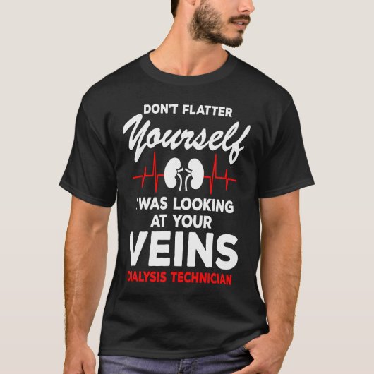 Dialysis Technician  Quote Veins Flatter Heartbeat Tシャツ (正面)