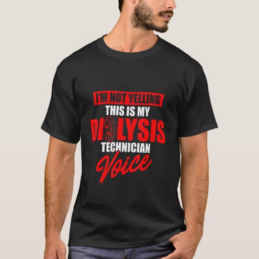 Dialysis Technician Yelling Voice Nephrology Tech Tシャツ (正面)