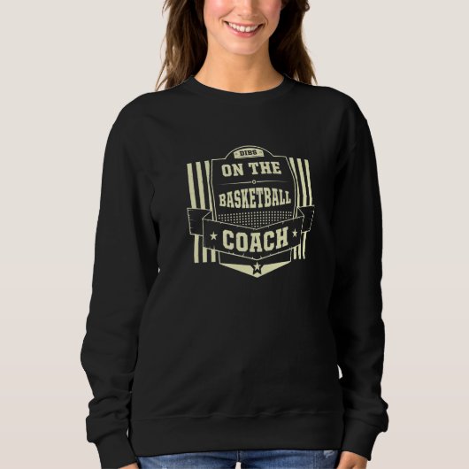 Dibs on the Basketball Coach Sayings Basketball Pl スウェットシャツ (正面)