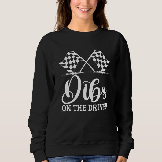 Dibs On The Driver  Drag Racer Race Flag Car Wife スウェットシャツ (正面)