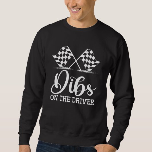 Dibs On The Driver  Drag Racer Race Flag Car Wife スウェットシャツ (正面)