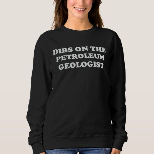 Dibs On The Petroleum Geologist Wife  Profession M スウェットシャツ (正面)