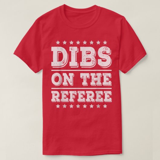 Dibs on The Referee Funny Referee Wife Girlfriend  Tシャツ (デザイン正面)