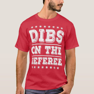 Dibs on The Referee Funny Referee Wife Girlfriend Tシャツ