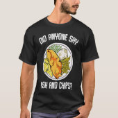 Did Anyone Say Fish & Chips Dish Fish Fillet Tシャツ (正面)