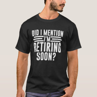 Did I Mention I'm Retiring Soon Funny Retirement R Tシャツ