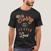 Did I Roll My Eyes Out Loud Funny Sarcastic Tシャツ (正面)