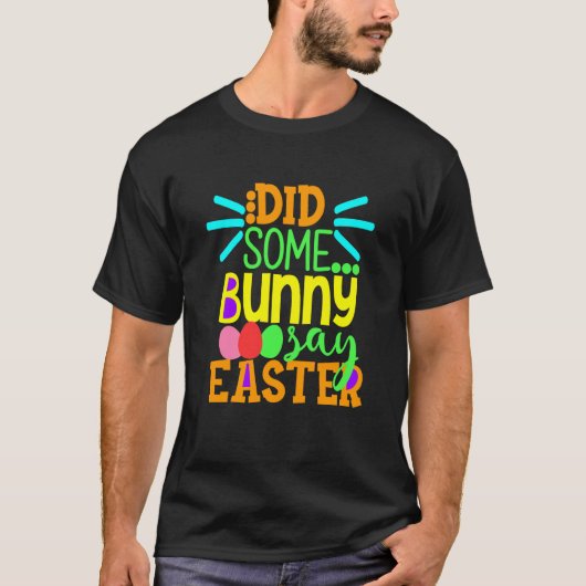 Did Some Bunny Say Easter Eggs Hunt Hunting Sunday Tシャツ (正面)
