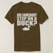Did Somebody Step On A Duck Tシャツ (デザイン正面)