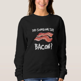 Did Someone Say Bacon Sarcastic   For Bacon スウェットシャツ