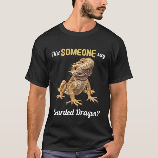 Did Someone say Bearded Dragon Bearded Dragon Tシャツ (正面)